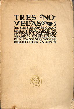 TRES NOVELAS. EL SUBSUELO, EL COCODRILO Y PROJARCHIN. Versin castellana de R. Cansinos Assens.