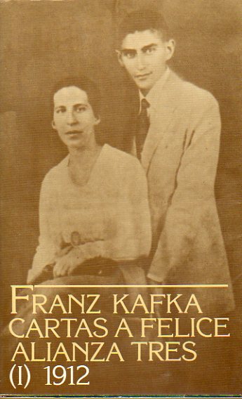 CARTAS A FELICE Y OTRA CORRESPONDENCIA DE LA POCA DE NOVIAZGO. 1. 1912. Edicin de Erich Hellery Jrgen Born.