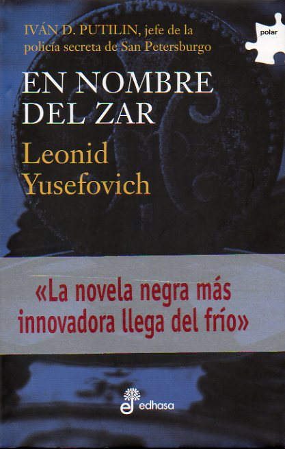 EN NOMBRE EL ZAR. Ivn Dmtrievich Putilin, jefe de la polica secreta de San Petersburgo.