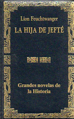 LA HIJA DE JEFT. Un relato de guerra, ambiciones y sacrificios en los tiempos remotos del pueblo de Israel.