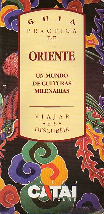 GUA PRCTICA DE ORIENTE. UN MUNDO DE CULTURAS MILENARIAS.