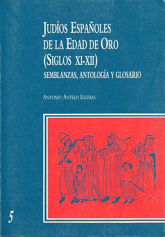 JUDOS ESPAOLES DE LA EDAD DE ORO (SIGLOS XI-XII). Semblanzas, Antologa y Glosario. Textos de Ibn Nagrella, Ibn Gabirol, Inbn Gayyat, Ibn Paquda, Mo