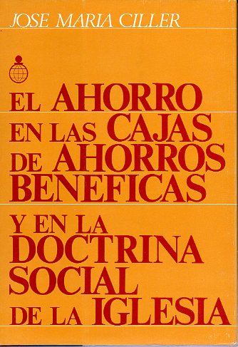 EL AHORRO EN LAS CAJAS DE AHORROS BENFICAS Y EN LA DOCTRINA SOCIAL DE LA IGLESIA.