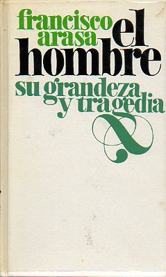 EL HOMBRE: SU GRANDEZA Y SU TRAGEDIA.