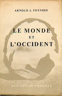 LE MONDE ET LOCCIDENT. Prcd de La pense historique de Toynbee, par Jacques Madaule.