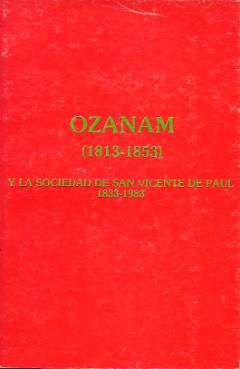 OZANAM (1813-1853) Y LA SOCIEDAD SAN VICENTE DE PAUL.