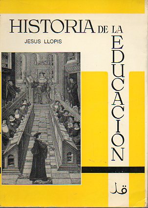 HISTORIA DE LA EDUCACIN. Obra adaptada al Cuestionario del primer curso de las Escuelas Normales.