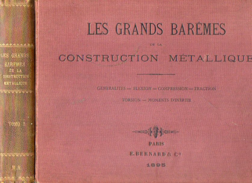 LES GRANDS BARMES DE LA CONSTRUCTION MTALLIQUE. 2 Vols. I. Barmes Gnraux: Flexion. Compreswion. Flambage. Traction. Extension. Poids de Matriaux