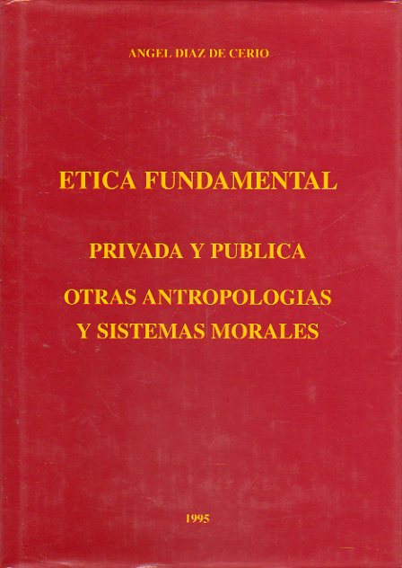 TICA FUNDAMENTAL PRIVADA Y PBLICA. OTRAS ANTROPOLOGAS Y SISTEMAS MORALES.