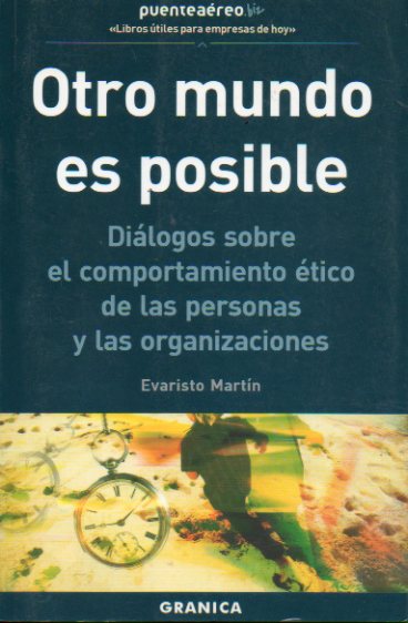 OTRO MUNDO ES POSIBLE. Dilogos sobre el comportamiento tico de las personas y de las organizaciones.