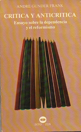 CRTICA Y ANTICRTICA. ENSAYOS SOBRE LA DEPENDENCIA Y EL REFORMISMO.