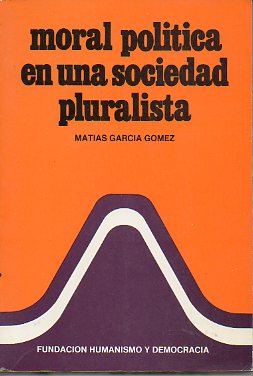 MORAL POLTICA EN UNA SOCIEDAD PLURALISTA.