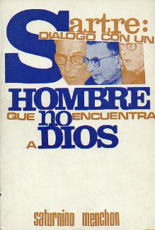 SARTRE: DILOGO CON UN HOMBRE QUE NO ENCUENTRA A DIOS.