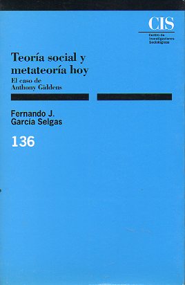 TEORA SOCIAL Y METATEORA HOY. El caso de Anthony Giddens.