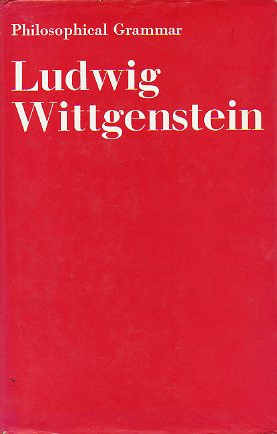 PHILOSOPHICAL GRAMMAR. Part. I. The Proposition and its Sense. II. On Logic and Mathematics. Edited by Rush Rhees.