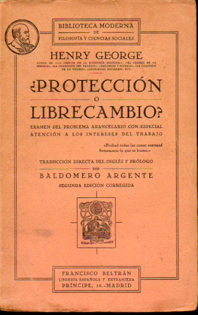 PROTECCIN O LIBRE CAMBIO? Examen del problema arancelario con especial atencin a los intereses del trabajo. Trad. de Baldomero Argente. 2 ed. corr