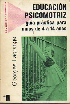 EDUCACIN PSICOMOTRIZ. Gua prctica para nios de 4 a 14 aos. Pref. Georges Lerbert.