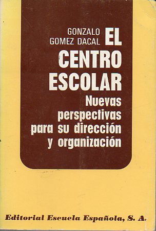 EL CENTRO ESCOLAR. Nuevas perspectivas para su direccin y organizacin.