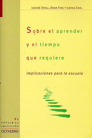 SOBRE EL APRENDER Y EL TIEMPO QUE REQUIERE. IMPLICACIONES PARA LA ESCUELA.