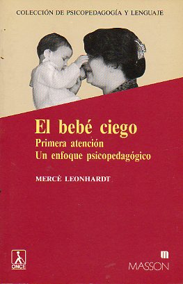 EL BEB CIEGO. PRIMERA ATENCIN. UN ENFOQUE PSICOPEDAGGICO. Introd. Francesc Cantavella y Carme Guinea.