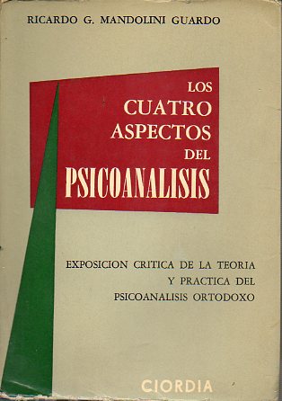 LOS CUATRO ASPECTOS DEL PSICOANLISIS. Exposicin crtica de la teora y la prctica del psicoanlisis ortodoxo.