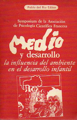 SYMPOSIUM DE LA ASOCIACIN DE PSICOLOGA CIENTFICA FRANCESA. MEDIO Y DESARROLLO. LA INFLUENCIA DEL AMBIENTE EN EL DESARROLLO INFANTIL.