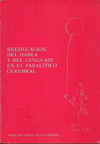 REEDUCACIN DEL HABLA Y DEL LENGUAJE EN EL PARALTICO CEREBRAL.