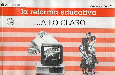 LA REFORMA EDUCATIVA... A LO CLARO. 2 ed.