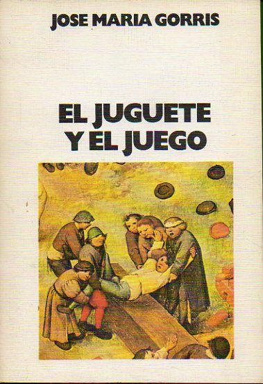 EL JUGUETE Y EL JUEGO. Aproximacin a la historia del juguete y a la psicologa del juego.