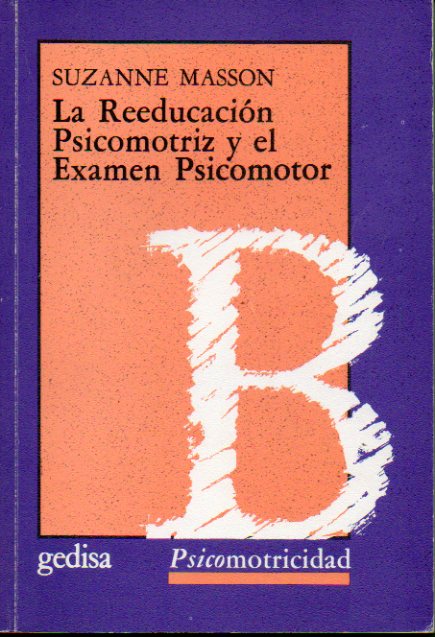 LA REEDUCACIN PSICOMOTRIZ Y EL EXAMEN PSICOMOTOR. 1 edicin espaola.