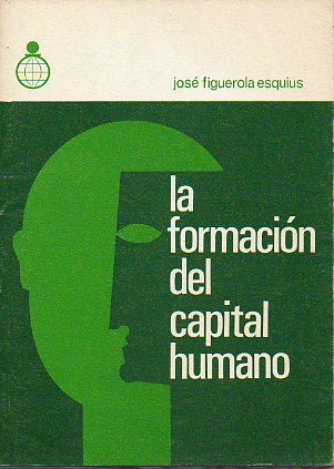 LA FORMACIN DEL CAPITAL HUMANO. Ojetivos y papel de la empresa en la formacin de sus hombres.