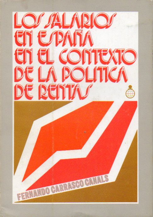 LOS SALARIOS EN ESPAA EN EL CONTEXTO DE LA POLTICA DE RENTAS. Prlogo de Juan Velarde Fuentes.