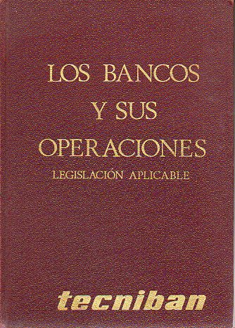 LOS BANCOS Y SUS OPERACIONES. Legislacin aplicable.