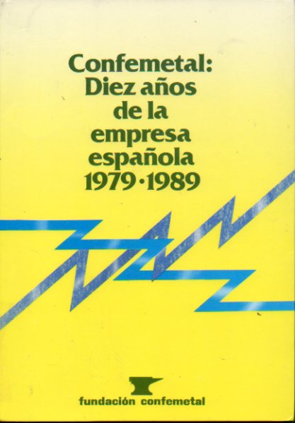 CONFEMETAL: DIEZ AOS DE LA EMPRESA ESPAOLA (1979-1989).
