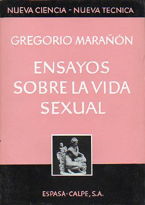 ENSAYOS SOBRE LA VIDA SEXUAL. Sexo, trabajo y deporte. Maternidad y feminismo. Educacin sexual y diferenciacin sexual. Amor, conveniencia y eugenesi