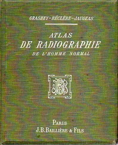 ATLAS DE RADIOGRAPHIE DE LHOMME NORMAL. dition Franaise par A. Bclre y A. Jaugeas.