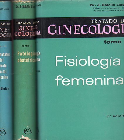 TRATADO DE GINECOLOGA. 3 vols. I. FISIOLOGA FEMENINA. II. PATOLOGA OBSTTRICA. III. ENFERMEDADES DEL APARATO GENITAL FEMENINO. Sexta edicin correg