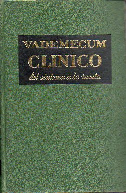 VADEMECUM CLNICO. DEL SNTOMA A LA RECETA. Traducida de la 7 ed. francesa aumentada y puesta al da, con repertorio de medicamentos y nociones de di