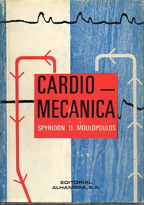 CARDIOMECNICA. Prlogo del Dr. Willem J. Kolff. Prlogo a la ed. espaola de Jos M Manzanares.