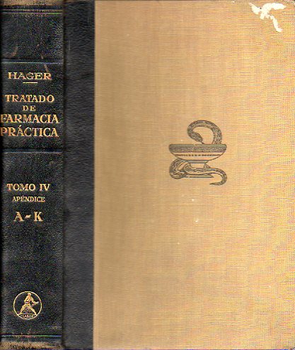 HAGER. TRATADO DE FARMACIA PRCTICA PARA FARMACUTICOS, DROGUISTAS, MDICOS Y FUNCIONARIOS DE SALUD. Tomo IV. Apndice A-K. Con 95 ilustraciones.