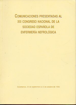 COMUNICACIONES PRESENTADAS AL XXI CONGRESO NACIONAL DE LA SOCIEDAD ESPAOLA DE ENFERMERA NEFROLGICA. Salamanca, 29 de Septiembre al 2 de Octubre de