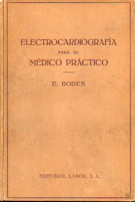 ELECTROCARDIOGRAFA PARA EL MDICO PRCTICO. Con 91 ilustraciones en blanco y negro. Dedicatorias de anterior propietario.