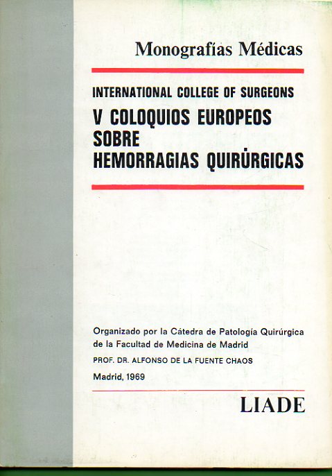 V COLOQUIOS EUROPEOS SOBRE HEMORRAGIAS QUIRRGICAS. Ctedra de Patologa Quirrgica de l Facultad de Medicina de Madrid. 1969. Ponencias de Pelham Tod