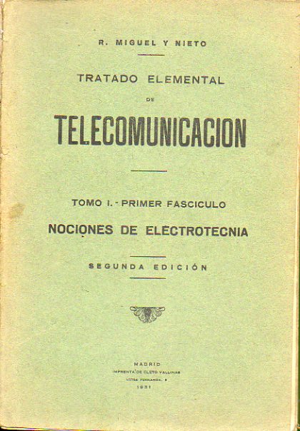 TRATADO ELEMENTAL DE TELECOMUNICACIN. Tomo I. Primer Fascculo. NOCIONES DE ELECTROTECNIA. MEDIDAS ELCTRICAS. LNEAS Y CABLES. TELEGRAFA. TELEFONA