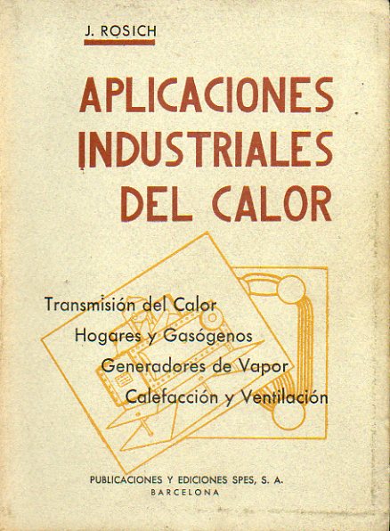 APLICACIONES INDUSTRIALES DEL CALOR. Transmisiones de calor. Hogares y gasgenos. Generadores de vapor. Calefaccin y ventilacin.