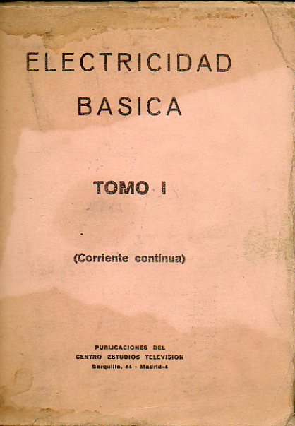 ELECTRICIDAD BSICA. Tomo I. Corriente continua.