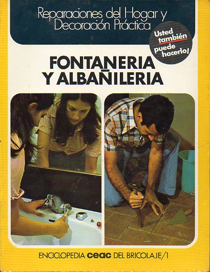 ENCICLOPEDIA CEAC DEL BRICOLAGE. 1. FONTANERA Y ALBAILERA.