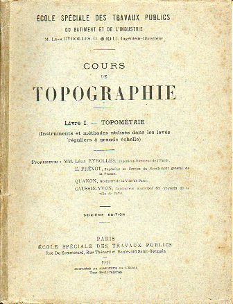 COURS DE TOPOGRAPHIE. Livre I. TOPOMTRIE. Instruments et mthodes utiliss dans les levs rguliers  grande chelle. 16e d.