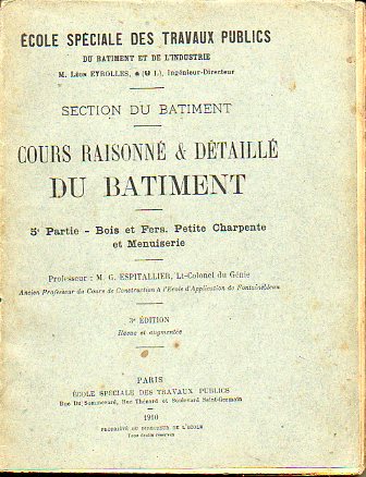 COURS RAISONN & DTAILL DU BTIMENT. 5e Partie. BOIS ET FERS. PETITE CHARPENTE ET MENUISERIE. 3e d.