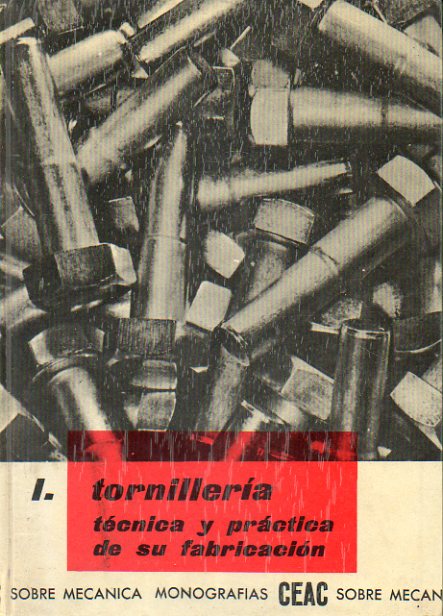 TORNILLERA. TCNICA Y PRCTICA DE SU FABRICACIN. Con 60 figs.